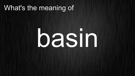 basin pronunciation|Basin Definition & Meaning .